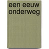 Een eeuw onderweg by R. Janssens