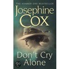 Don't Cry Alone door Josephine Cox