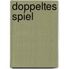 Doppeltes Spiel by Opal Carew