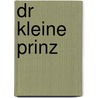 Dr kleine Prinz by Antoine de Saint-Exup�ry