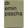 Dr. Emin Pascha by Paul Reichard