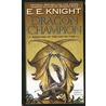 Dragon Champion by E.E. Knight