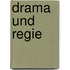 Drama und Regie