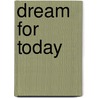 Dream for Today by Amy Gayheart