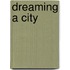 Dreaming A City