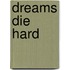 Dreams Die Hard