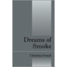 Dreams Of Smoke door Christina French