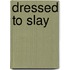 Dressed To Slay