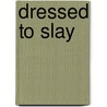 Dressed To Slay by Harper Allen
