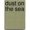 Dust On The Sea door Edward Latimer Beach