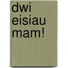 Dwi Eisiau Mam! by Tony Ross