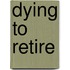 Dying to Retire