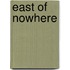 East Of Nowhere