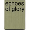 Echoes Of Glory door Robert Flynn