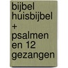 Bijbel Huisbijbel + Psalmen en 12 Gezangen by Unknown