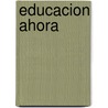 Educacion Ahora door Marta Arias Robles