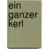Ein ganzer Kerl