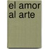 El Amor Al Arte