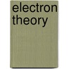 Electron Theory by Edmund Edward Fournier d'Albe