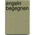 Engeln begegnen