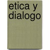 Etica y Dialogo door Albrecht Wellmer