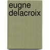 Eugne Delacroix door Onbekend