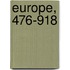 Europe, 476-918