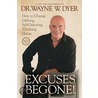 Excuses Begone! door Wayne W. Dyer