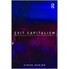 Exit Capitalism by Simon During