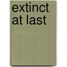 Extinct At Last by Dalton Christopher