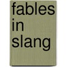 Fables In Slang by Unknown