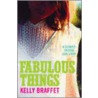 Fabulous Things door Kelly Braffet