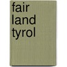 Fair Land Tyrol by William Denison McCrackan