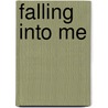 Falling Into Me by Holloway Perronne Michael