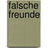 Falsche Freunde by Severin Schwendener