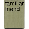 Familiar Friend by Cristina Sumners
