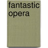 Fantastic Opera door John Martinez