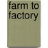 Farm to Factory