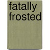 Fatally Frosted door Jessica Beck