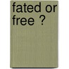 Fated Or Free ? by Preston William Slosson