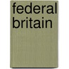 Federal Britain by Francis Peter Labilliere