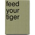 Feed Your Tiger