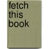 Fetch This Book