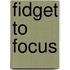 Fidget to Focus