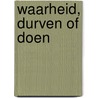 Waarheid, durven of doen door C. Rees