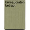 Bureaucraten betrapt by P.J.A.N. Rietbergen