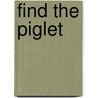 Find the Piglet by Felicity Brooks