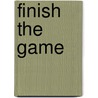 Finish The Game by S.J. Swig