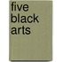 Five Black Arts