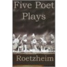 Five Poet Plays by William Roetzheim